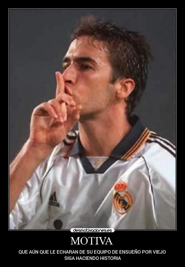 MOTIVA - QUE AÚN QUE LE ECHARAN DE SU EQUIPO DE ENSUEÑO POR VIEJO
SIGA HACIENDO HISTORIA