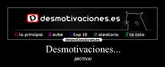 Desmotivaciones... - ¡MOTIVA!