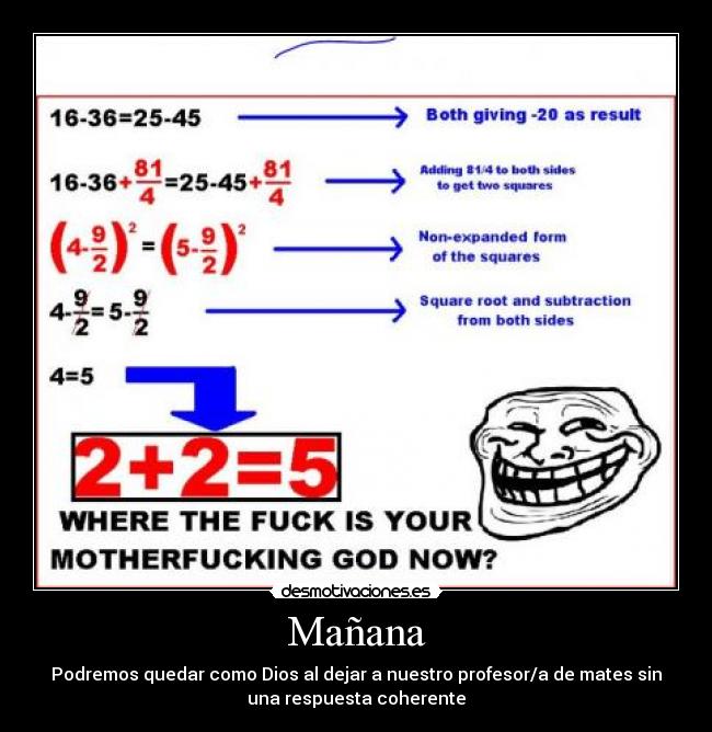 Mañana - Podremos quedar como Dios al dejar a nuestro profesor/a de mates sin
una respuesta coherente