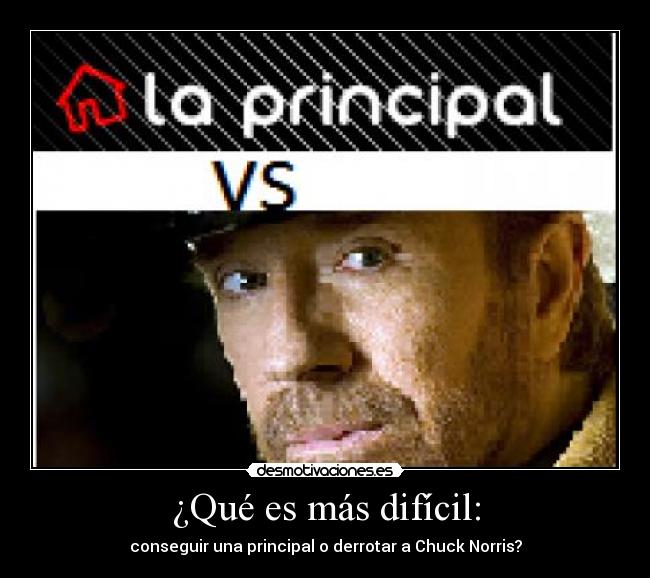 ¿Qué es más difícil: - conseguir una principal o derrotar a Chuck Norris?