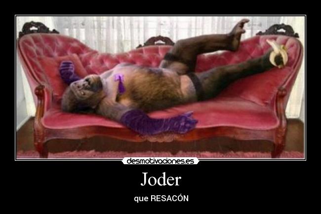 Joder - que RESACÓN