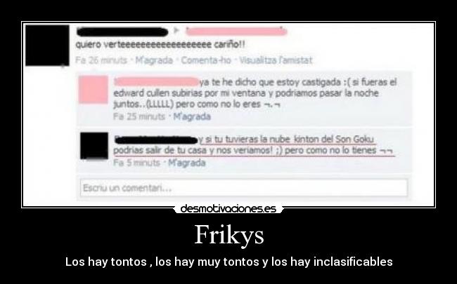 Frikys - Los hay tontos , los hay muy tontos y los hay inclasificables