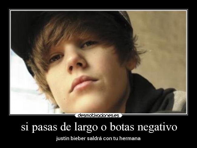 si pasas de largo o botas negativo - justin bieber saldrá con tu hermana