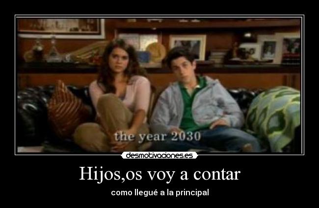 Hijos,os voy a contar - como llegué a la principal