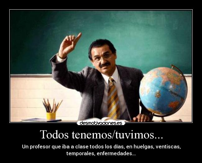 Todos tenemos/tuvimos... - 