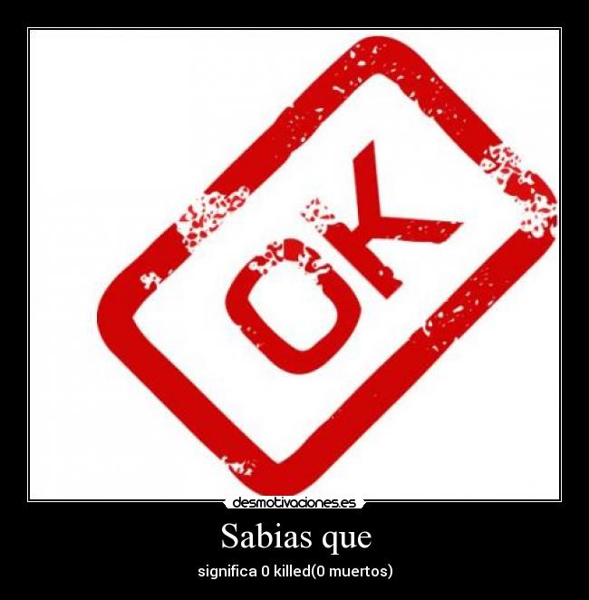 Sabias que - significa 0 killed(0 muertos)