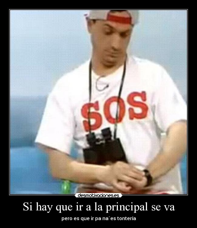 Si hay que ir a la principal se va - pero es que ir pa na´es tontería