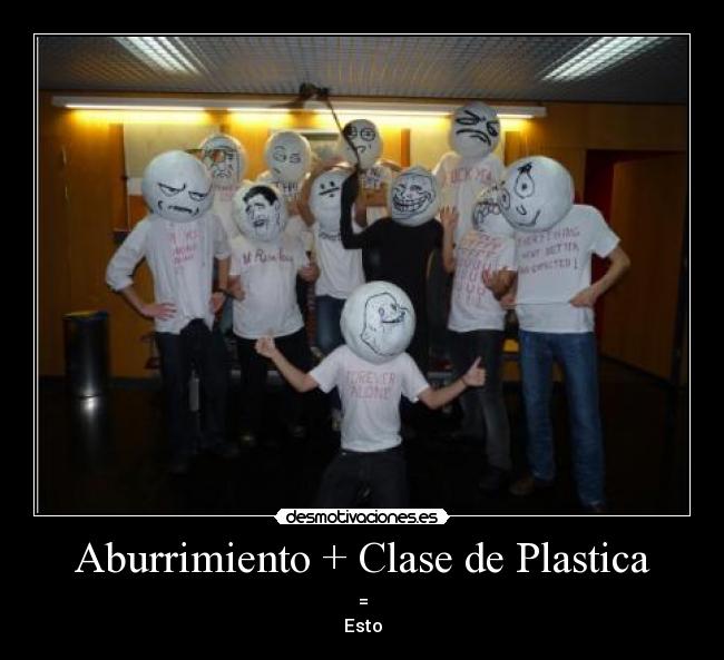 Aburrimiento + Clase de Plastica -