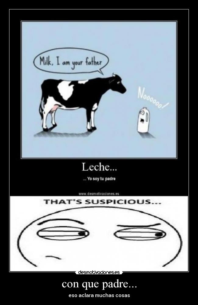 con que padre... - eso aclara muchas cosas