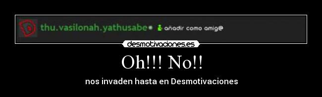 Oh!!! No!! - nos invaden hasta en Desmotivaciones