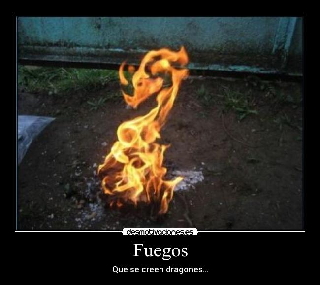 Fuegos - Que se creen dragones...