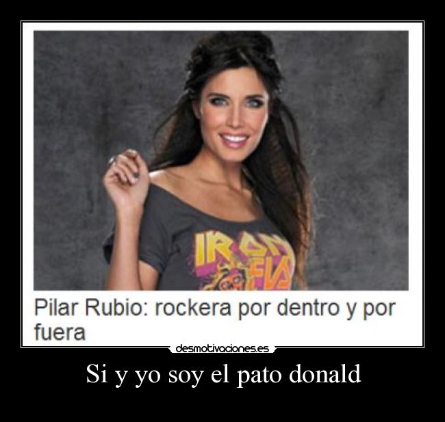 Si y yo soy el pato donald -