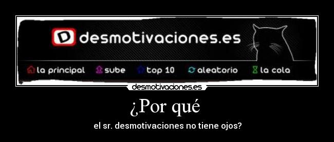 ¿Por qué - el sr. desmotivaciones no tiene ojos?