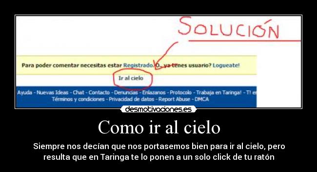Como ir al cielo - Siempre nos decían que nos portasemos bien para ir al cielo, pero
resulta que en Taringa te lo ponen a un solo click de tu ratón