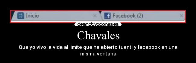 Chavales - Que yo vivo la vida al limite que he abierto tuenti y facebook en una misma ventana