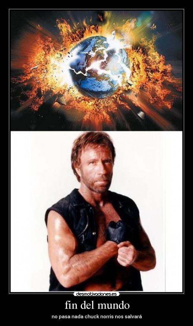 fin del mundo - no pasa nada chuck norris nos salvará