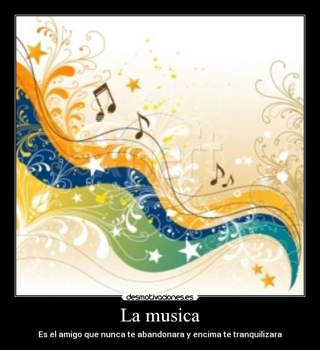 La musica - Es el amigo que nunca te abandonara y encima te tranquilizara