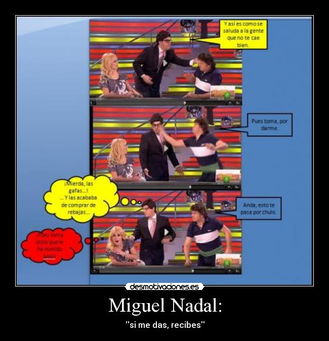 Miguel Nadal: - si me das, recibes