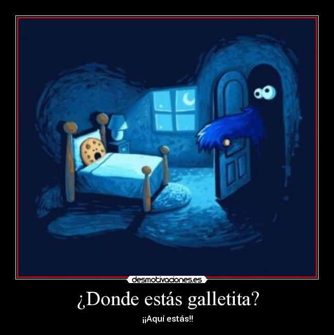 ¿Donde estás galletita? - ¡¡Aquí estás!!