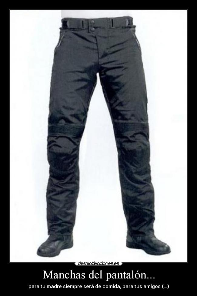 Manchas del pantalón... - para tu madre siempre será de comida, para tus amigos (...)