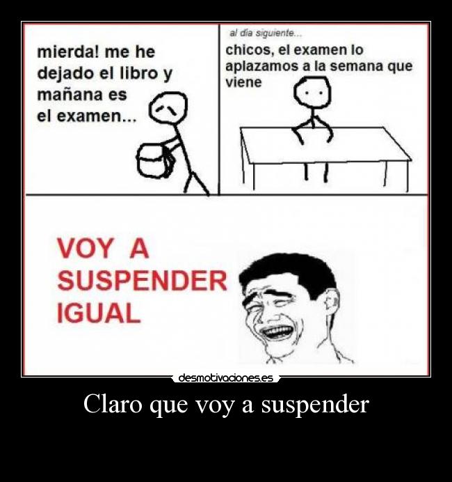 Claro que voy a suspender -