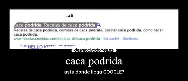 caca podrida - asta donde llega GOOGLE?