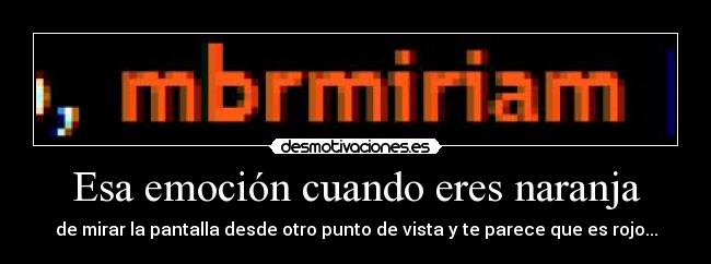 Esa emoción cuando eres naranja -