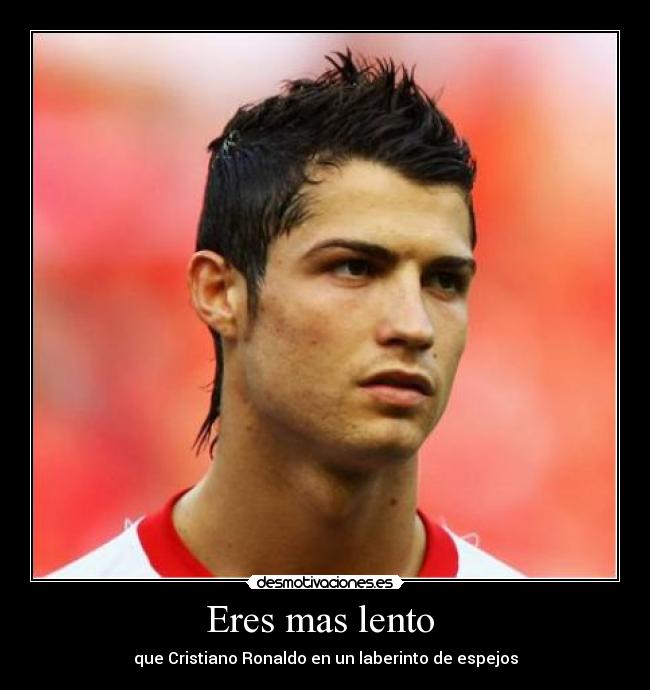 Eres mas lento -