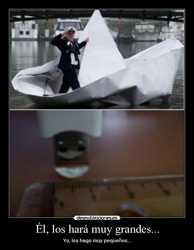 Él, los hará muy grandes... - Yo, los hago muy pequeños...