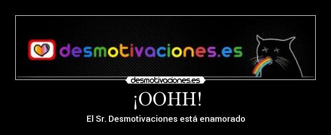 ¡OOHH! - El Sr. Desmotivaciones está enamorado