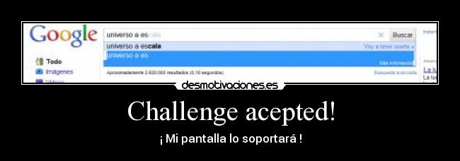 Challenge acepted! - ¡ Mi pantalla lo soportará !