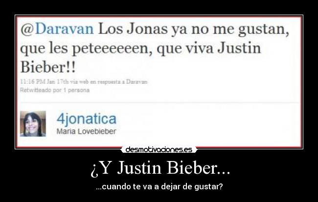 ¿Y Justin Bieber... - ...cuando te va a dejar de gustar?