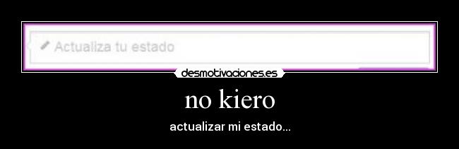 no kiero - actualizar mi estado...