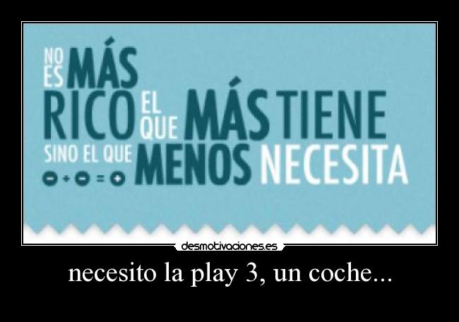 necesito la play 3, un coche... -