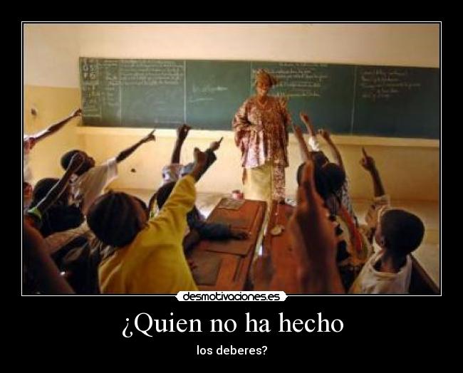 ¿Quien no ha hecho -