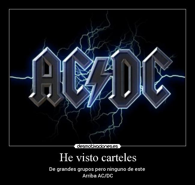 He visto carteles - De grandes grupos pero ninguno de este 
Arriba AC/DC