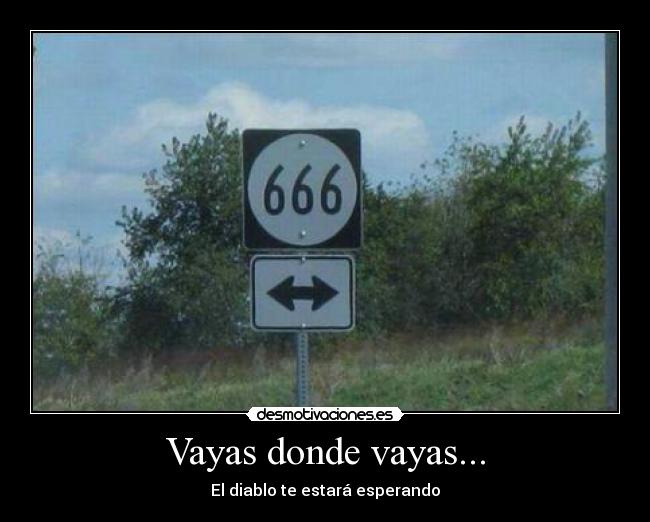 Vayas donde vayas... - El diablo te estará esperando