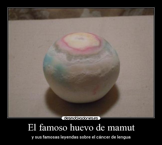 El famoso huevo de mamut -