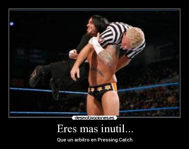 Eres mas inutil... -