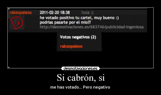 Si cabrón, si - me has votado... Pero negativo 