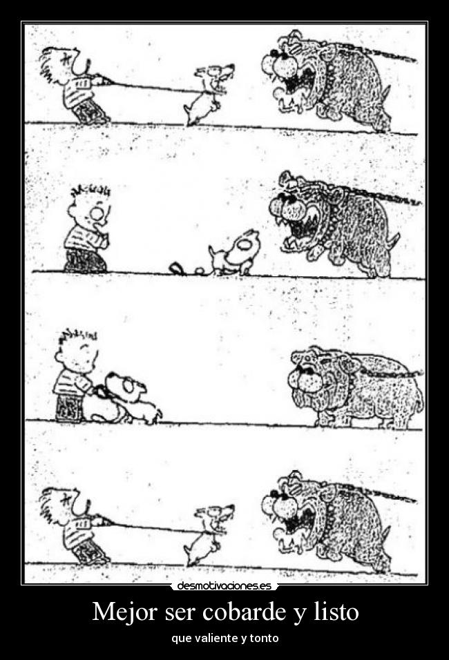 Mejor ser cobarde y listo -