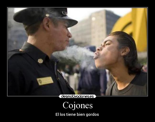 Cojones - El los tiene bien gordos