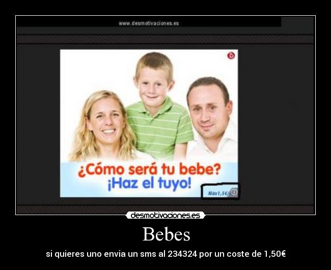 Bebes - si quieres uno envia un sms al 234324 por un coste de 1,50€
