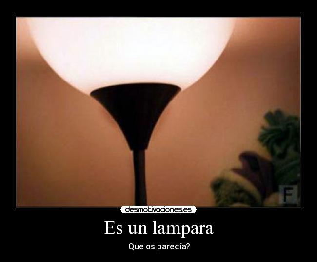 Es un lampara - 