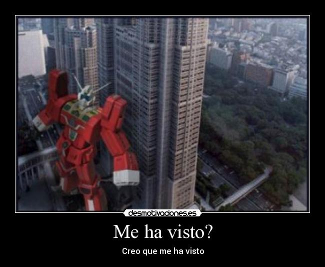 Me ha visto? - Creo que me ha visto