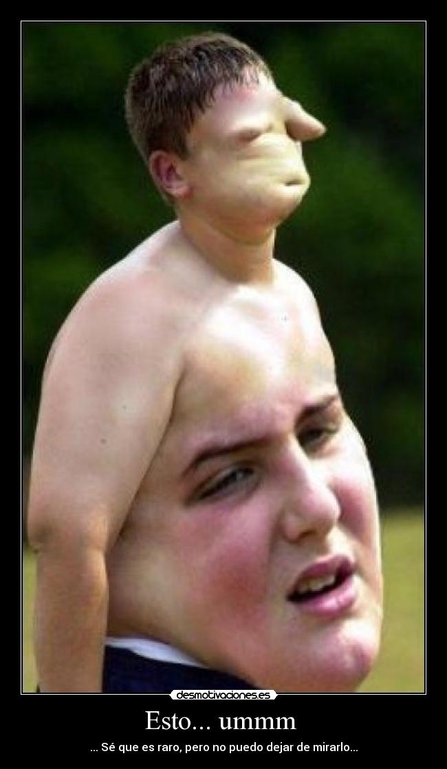 Esto... ummm  - ... Sé que es raro, pero no puedo dejar de mirarlo...
