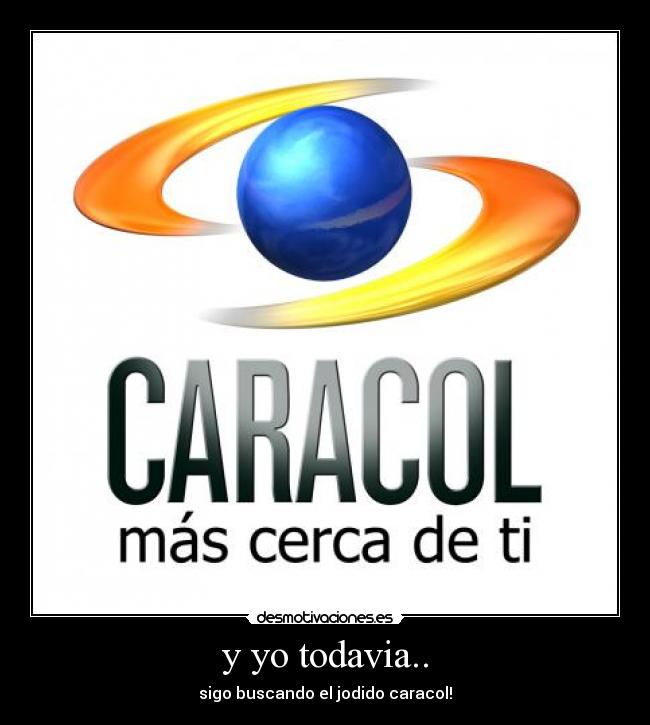 y yo todavia.. - sigo buscando el jodido caracol!