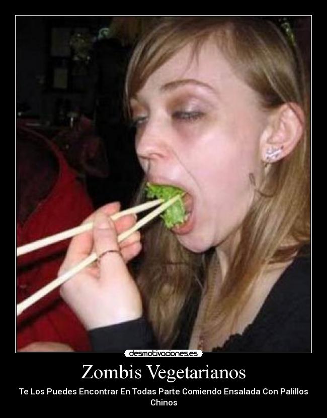 Zombis Vegetarianos - Te Los Puedes Encontrar En Todas Parte Comiendo Ensalada Con Palillos Chinos