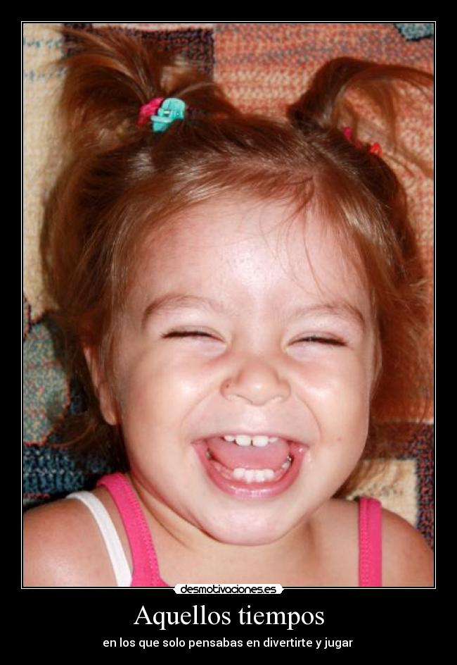 Aquellos tiempos - en los que solo pensabas en divertirte y jugar