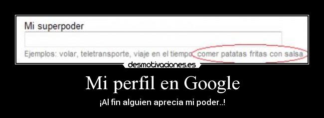Mi perfil en Google - ¡Al fin alguien aprecia mi poder..!